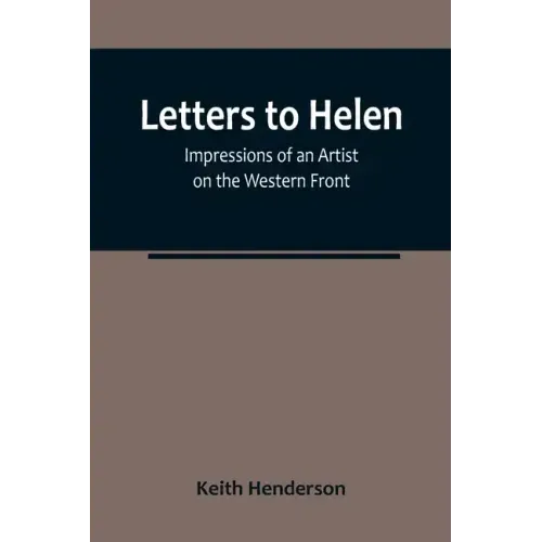 Letters to Helen: Impressions of an Artist on the Western Front