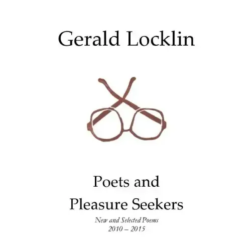 Poets and Pleasure Seekers: New and Selected Poems, 2010-2015