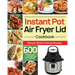 Instant Pot Air Fryer Lid Cookbook: 600 Easy and Delicious Instant Pot Air Fryer Lid Recipes for Fast and Healthy Meals