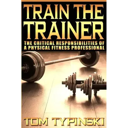 Train The Trainer: What Personal Trainers Must Know To Succeed As A Physical Fitness Expert