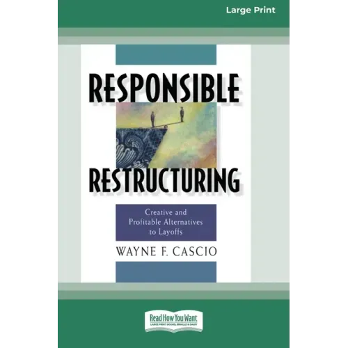 Responsible Restructuring: Creative and Profitable Alternatives to Layoffs [Standard Large Print 16 Pt Edition]