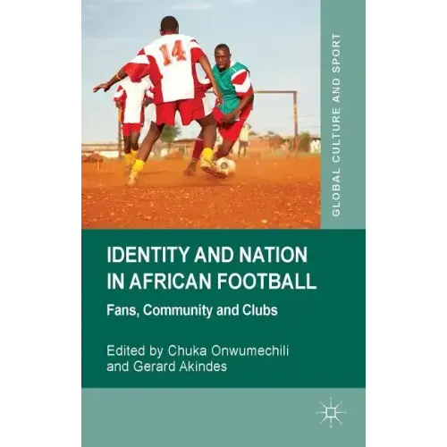 Identity and Nation in African Football: Fans, Community, and Clubs