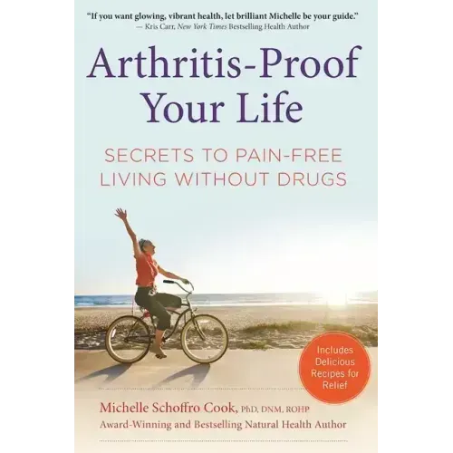 Arthritis-Proof Your Life: Secrets to Pain-Free Living Without Drugs