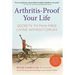 Arthritis-Proof Your Life: Secrets to Pain-Free Living Without Drugs