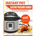 Instant Pot Electric Pressure Cooker Cookbook: Top 500 Chef-Proved Super Quick, Easy and Delicious Instant Pot Recipes for Weight Loss and Overall Hea