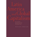Latin America and Global Capitalism: A Critical Globalization Perspective
