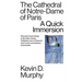 The Cathedral of Notre-Dame of Paris: A Quick Immersion