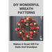 DIY Wonderful Wreath Patterns: Makes A Great Gift For Dads And Grandpas: How To Make A Fathers Day Gift