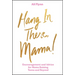 Hang in There, Mama!: Encouragement and Advice for Moms Raising Teens and Beyond