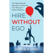 Hire Without Ego: The Talent Lifecycle Approach to Improving Your Hiring and Career Decisions
