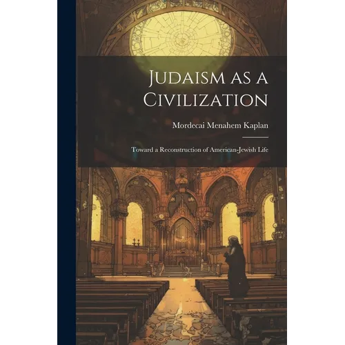 Judaism as a Civilization: Toward a Reconstruction of American-Jewish Life