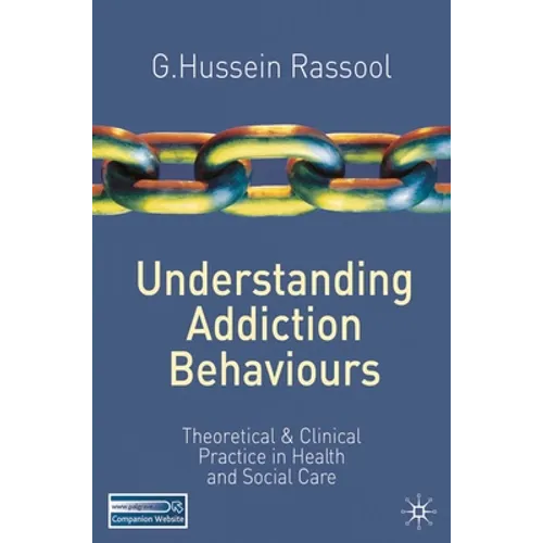 Understanding Addiction Behaviours: Theoretical and Clinical Practice in Health and Social Care