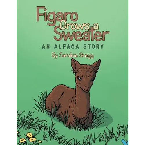 Figaro Grows a Sweater: An Alpaca Story
