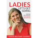 Ladies, Let's Get Going: Starting and Growing Your Dream Business