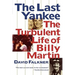The Last Yankee: The Turbulent Life of Billy Martin