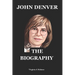 John Denver: A Rocky Mountain Legacy: The Biography And Autobiography Of John Denver