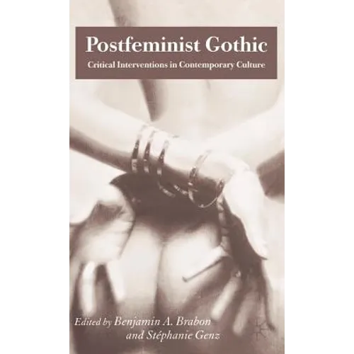 Postfeminist Gothic: Critical Interventions in Contemporary Culture