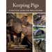 Keeping Pigs: A Practical Guide for Smallholders