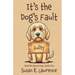 It's the Dog's Fault