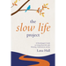 The Slow Life Project: A Psychologist's Guide to Living Your Life with Meaning, Authenticity and Joy