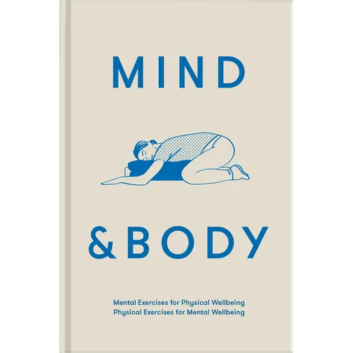 Mind & Body: Mental Exercises for Physical Wellbeing; Physical Exercises for Mental Wellbeing