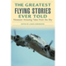 The Greatest Flying Stories Ever Told: Nineteen Amazing Tales from the Sky