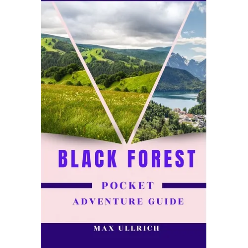 Black Forest Pocket Adventure Guide: Can You Conquer the Black Forest's Hidden gems? (Hiking Routes, Mountain Biking, Off-the-Beaten-Path)