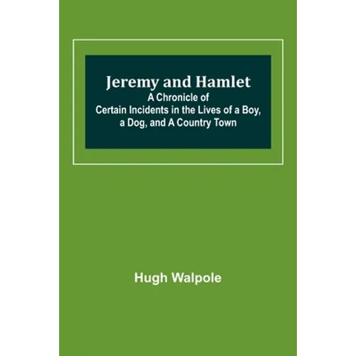Jeremy and Hamlet; A Chronicle of Certain Incidents in the Lives of a Boy, a Dog, and a Country Town
