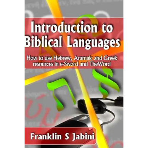 Introduction to Biblical Languages: How to use Hebrew, Aramaic, and Greek resources in E-Sword and The Word