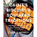 Callie's Biscuits and Southern Traditions: Heirloom Recipes from Our Family Kitchen