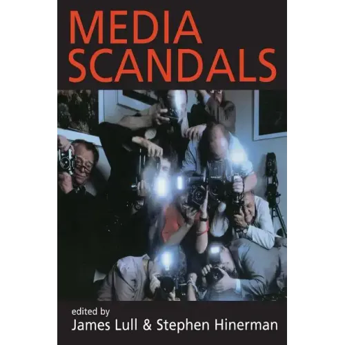 Media Scandals: Morality and Desire in the Popular Culture Marketplace