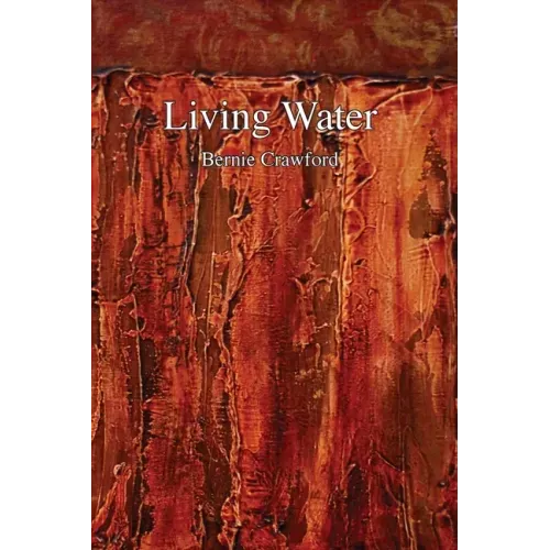 Living Water: A Collection of Poetry by Bernie Crawford