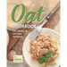 Oat Cookbook: Live a Healthy Life with These Oat Recipes