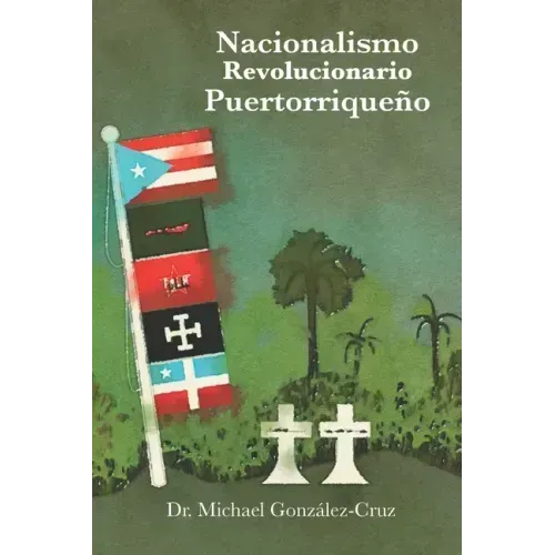 Nacionalismo Revolucionario Puertorriqueño: la lucha armada, los intelectuales y los prisioneros políticos y de guerra