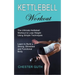 Kettlebell Workout: Learn to Build a Strong, Shredded and Functional Body (The Ultimate Kettlebell Workout to Lose Weight Using Simple Techniques)