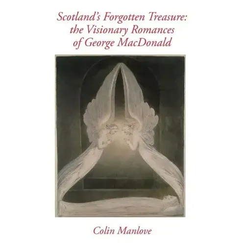 Scotland's Forgotten Treasure: the Visionary Romances of George MacDonald