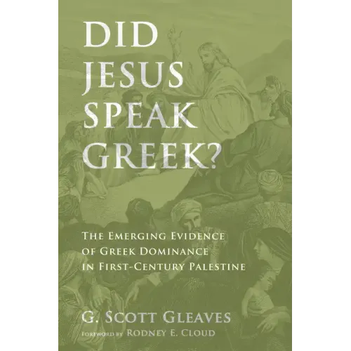 Did Jesus Speak Greek?: The Emerging Evidence of Greek Dominance in First-Century Palestine