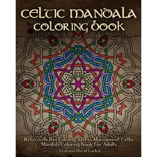 Celtic Mandala Coloring Book: Relax with this Calming, Stress Managment, Celtic Mandala Coloring Book for Adults