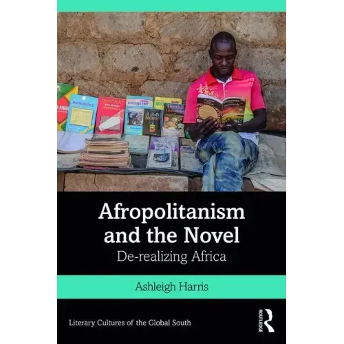 Afropolitanism and the Novel: De-Realizing Africa