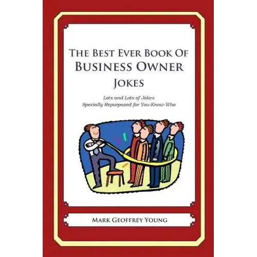 The Best Ever Book of Business Owner Jokes: Lots and Lots of Jokes Specially Repurposed for You-Know-Who