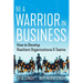 Be a Warrior in Business: How to Develop Resilient Organizations and Teams