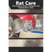 Rat Care: The Complete Guide to Caring for and Keeping Rats as Pets