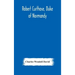 Robert Curthose, Duke of Normandy