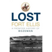 Lost Fort Ellis: A Frontier History of Bozeman