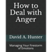 How to Deal with Anger: Managing Your Firestorm of Emotions