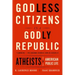 Godless Citizens in a Godly Republic: Atheists in American Public Life
