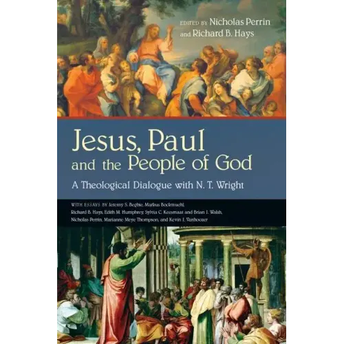 Jesus, Paul and the People of God: A Theological Dialogue with N. T. Wright