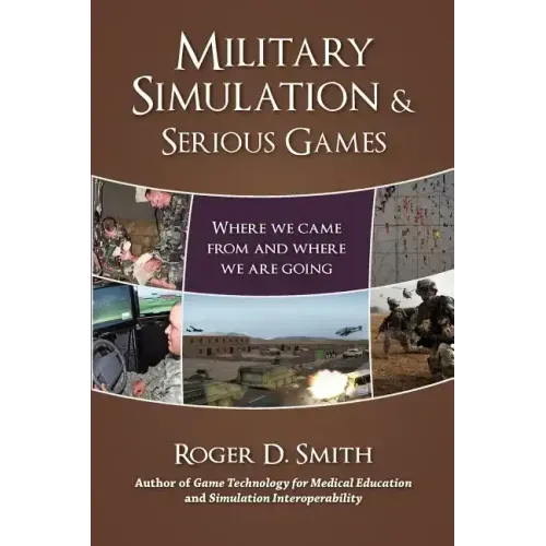 Military Simulation & Serious Games: Where We Came from and Where We Are Going