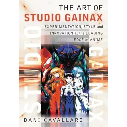 The Art of Studio Gainax: Experimentation, Style and Innovation at the Leading Edge of Anime