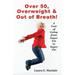 Over 50, Overweight & Out Of Breath: A Year Of Going From Super Fat To Super Fit.